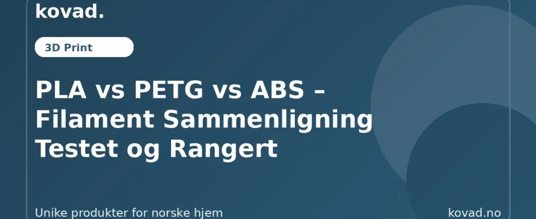 PLA vs PETG vs ABS filament sammenligning illustrasjon fra Kovad