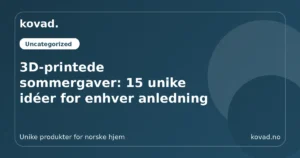 3D-printede sommergaver: 15 unike idéer for enhver anledning
