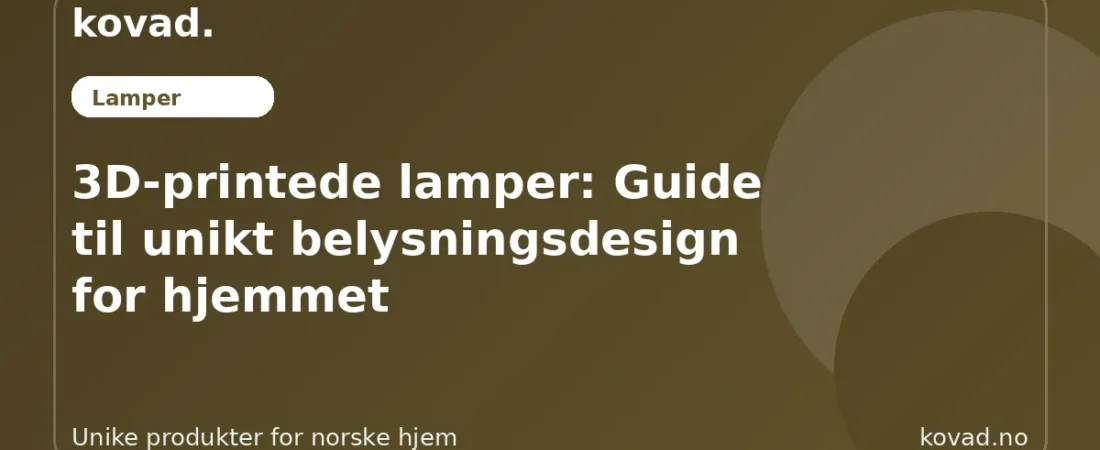 3D-printede lamper: Guide til unikt belysningsdesign for hjemmet - illustrasjon fra Kovad