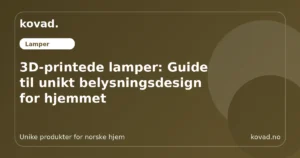 3D-printede lamper: Guide til unikt belysningsdesign for hjemmet