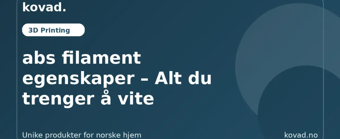 abs filament egenskaper – Alt du trenger å vite - illustrasjon fra Kovad