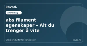 abs filament egenskaper – Alt du trenger å vite