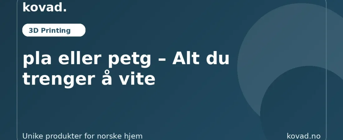 pla eller petg – Alt du trenger å vite - illustrasjon fra Kovad