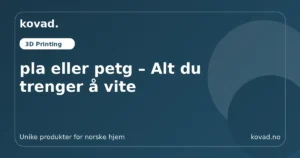 pla eller petg – Alt du trenger å vite