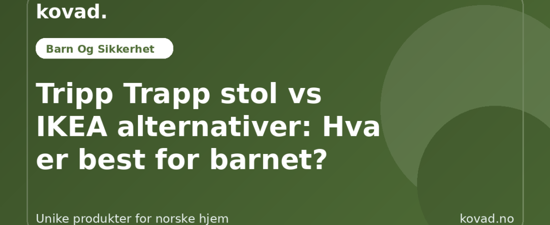 Tripp Trapp stol vs IKEA alternativer: Hva er best for barnet? - illustrasjon fra Kovad