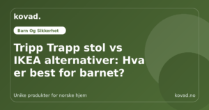 Tripp Trapp stol vs IKEA alternativer: Hva er best for barnet?
