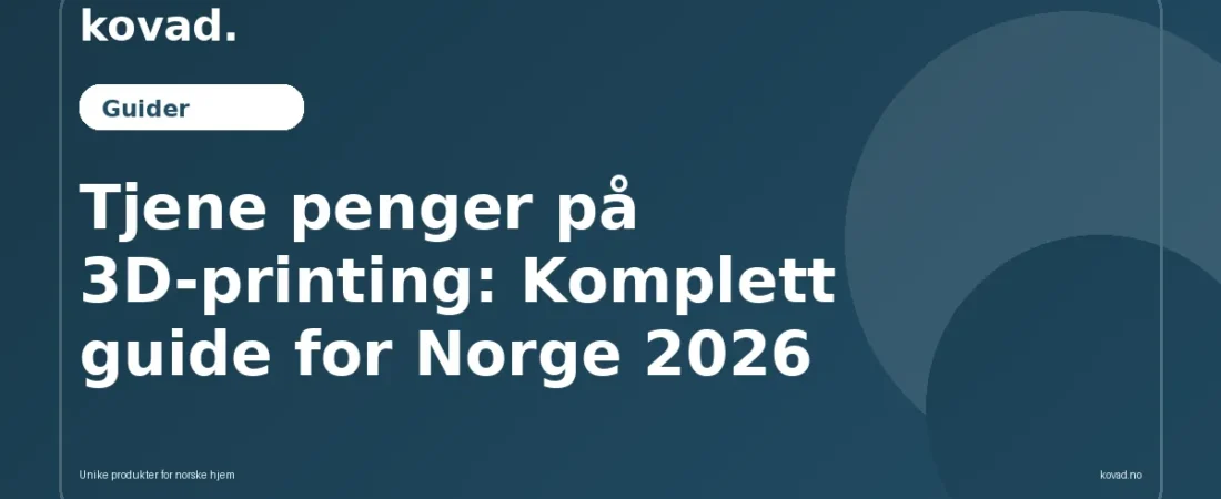 Tjene penger på 3D-printing: Komplett guide for Norge 2026 - illustrasjon fra Kovad