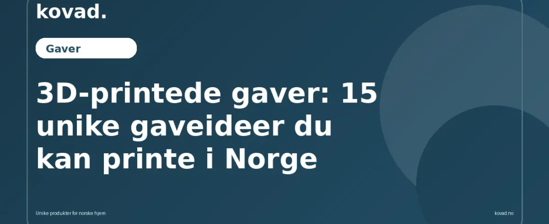 3D-printede gaver: 15 unike gaveideer du kan printe i Norge - illustrasjon fra Kovad