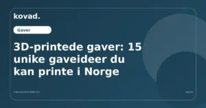 3D-printede gaver: 15 unike gaveideer du kan printe i Norge