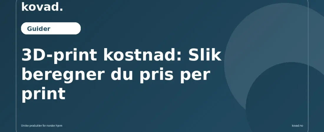 3D-print kostnad: Slik beregner du pris per print - illustrasjon fra Kovad