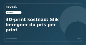 3D-print kostnad: Slik beregner du pris per print