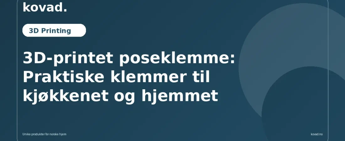 3D-printet poseklemme: Praktiske klemmer til kjøkkenet og hjemmet - illustrasjon fra Kovad