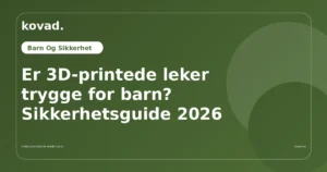Er 3D-printede leker trygge for barn? Sikkerhetsguide 2026