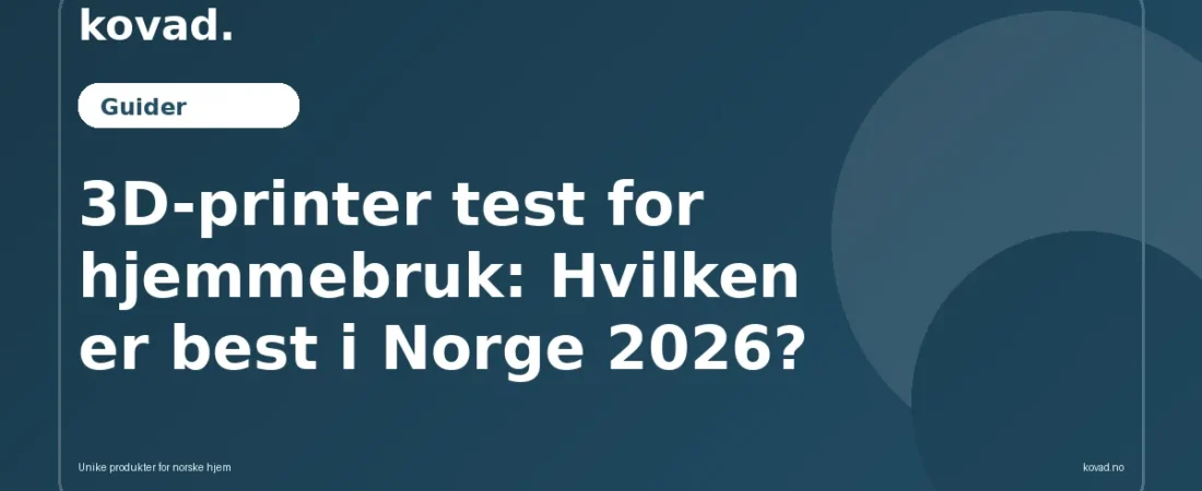 3D-printer test for hjemmebruk: Hvilken er best i Norge 2026? - illustrasjon fra Kovad