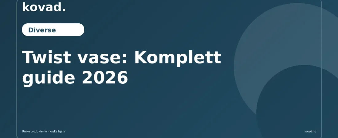 Twist vase: Komplett guide 2026 - illustrasjon fra Kovad